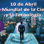 10 de abril: Día Mundial de La ciencia & La Tecnología